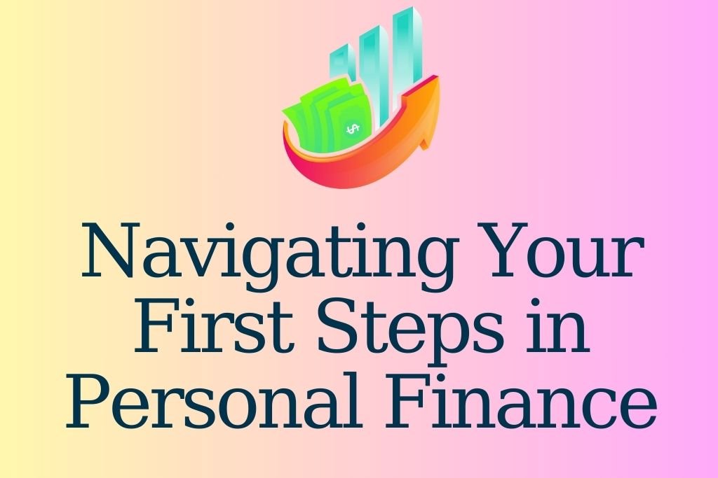 Navigating Your First Steps in Personal Finance